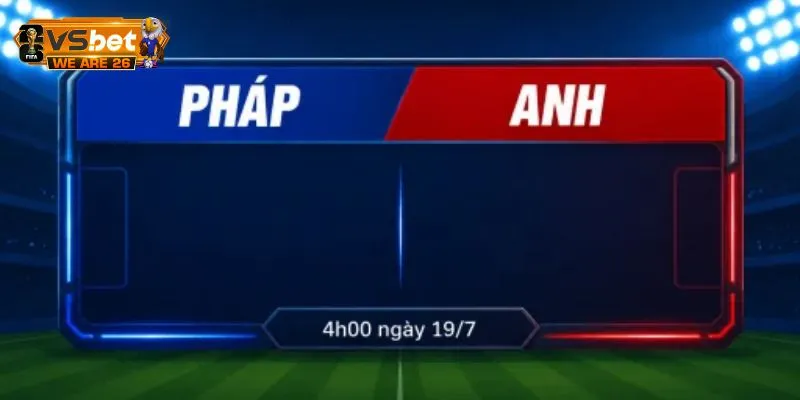 Cẩm Nang Soi Kèo Pháp Và Anh Lúc 4h Ngày 19/07 Toàn Diện 1 Soi kèo Pháp và Anh về các kèo cược